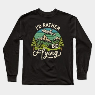 I'd Rather Be Flying Long Sleeve T-Shirt